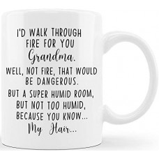 I’d Walk Through Fire For You series，Fun and satirical coffee mug, a gift for  Grandma