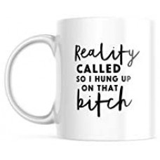 Reality Called So I hung up On That Bitch , Double-Sided Coffee Tea Mug | 11-Ounce Cup（ Printed in The USA）