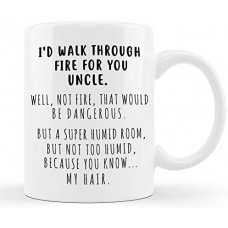 I’d Walk Through Fire For You series，Fun and satirical coffee mug, a gift for uncle